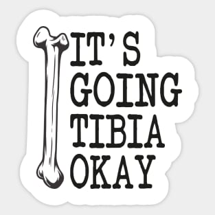 Funny Nurse Doctor Pun Joke It's Going Tibia Okay Sticker